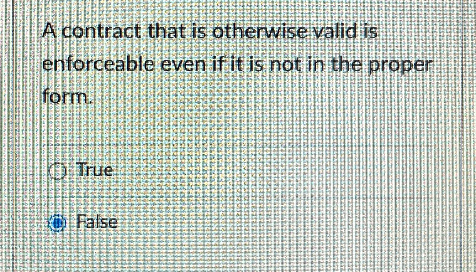  A contract that is otherwise valid is enforceable even if it