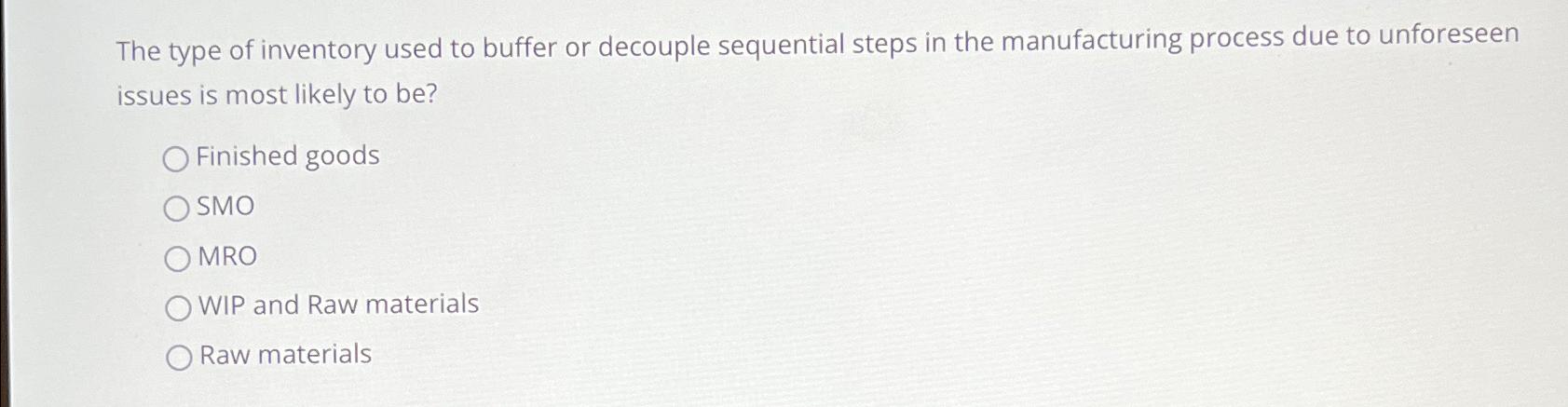  The type of inventory used to buffer or decouple sequential steps