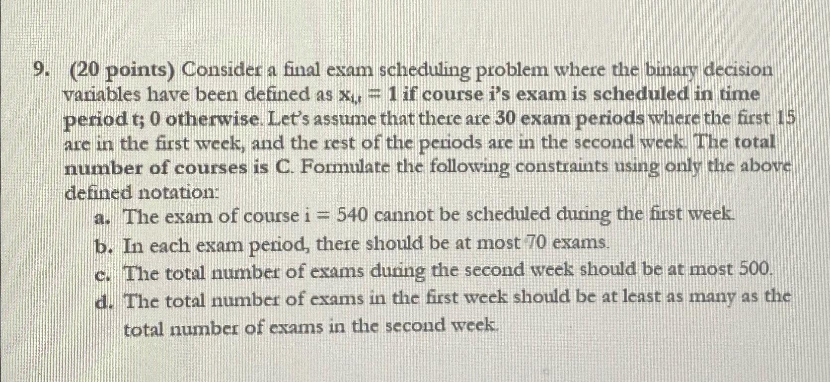  (20 points) Consider a final exam scheduling problem where the binary