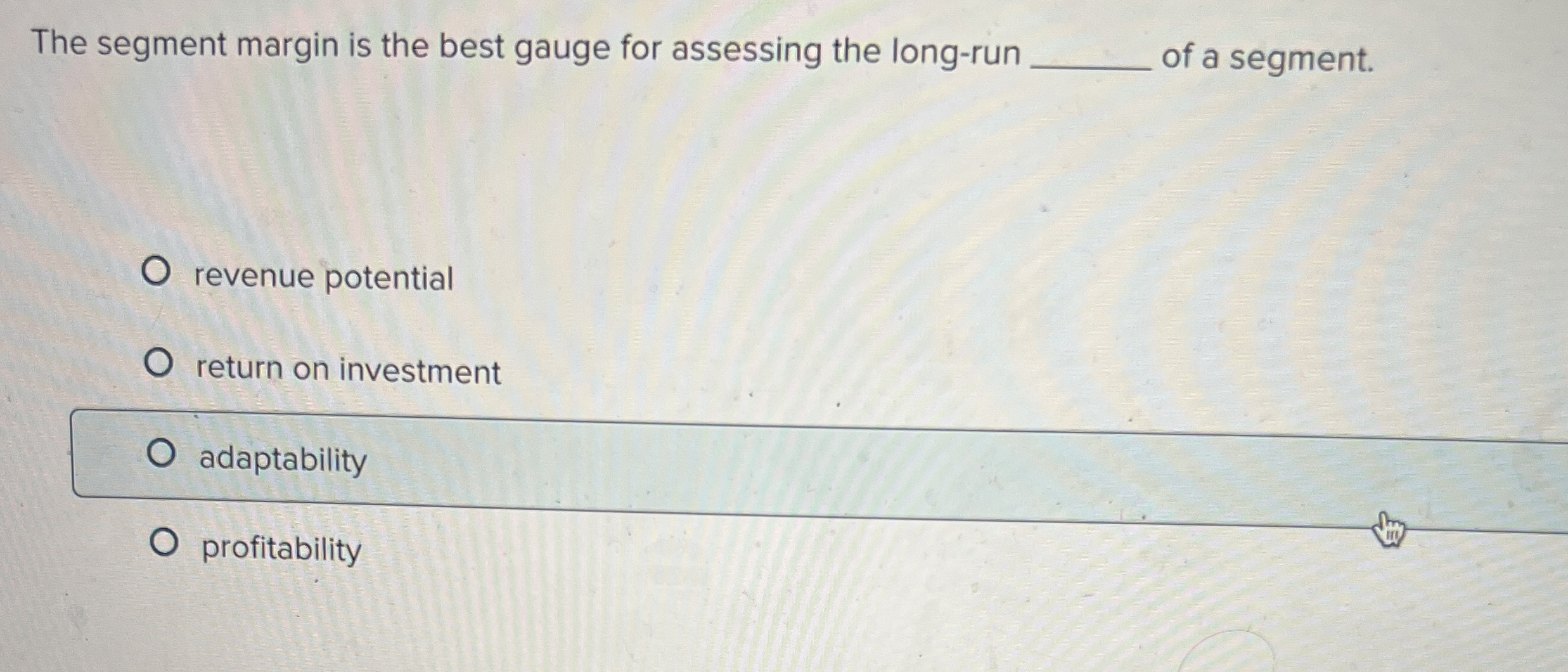 The segment margin is the best gauge for assessing the long-run