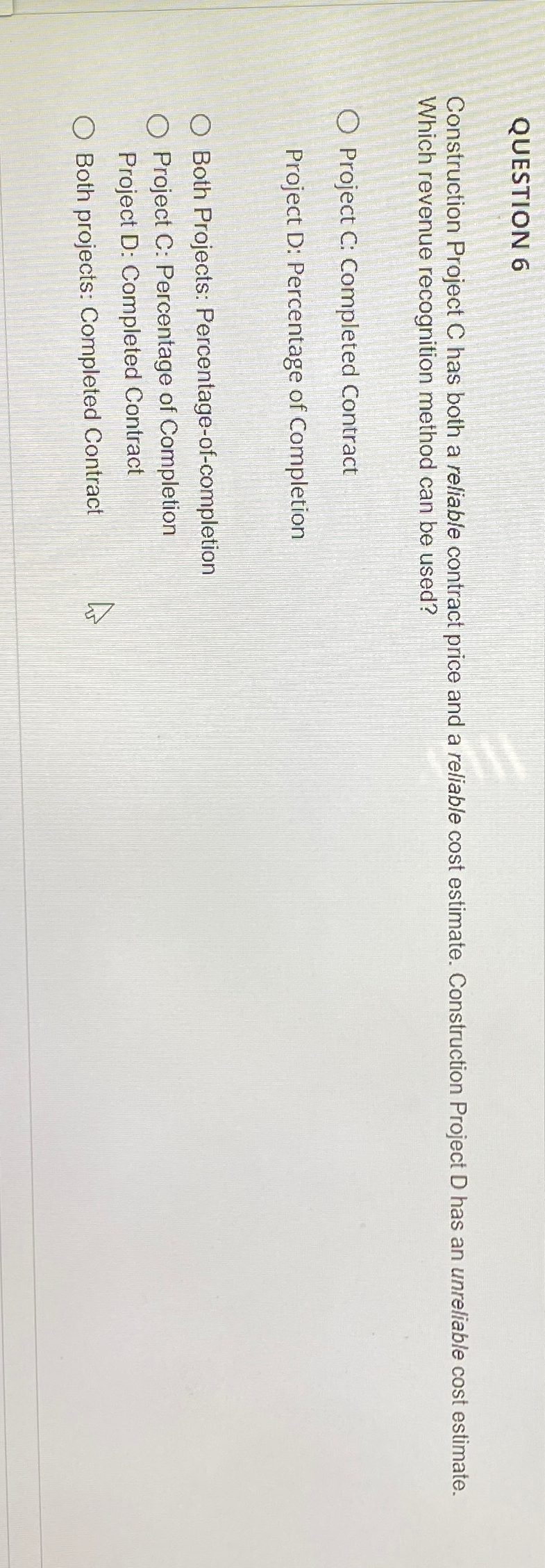  QUESTION 6 Construction Project C has both a reliable contract price