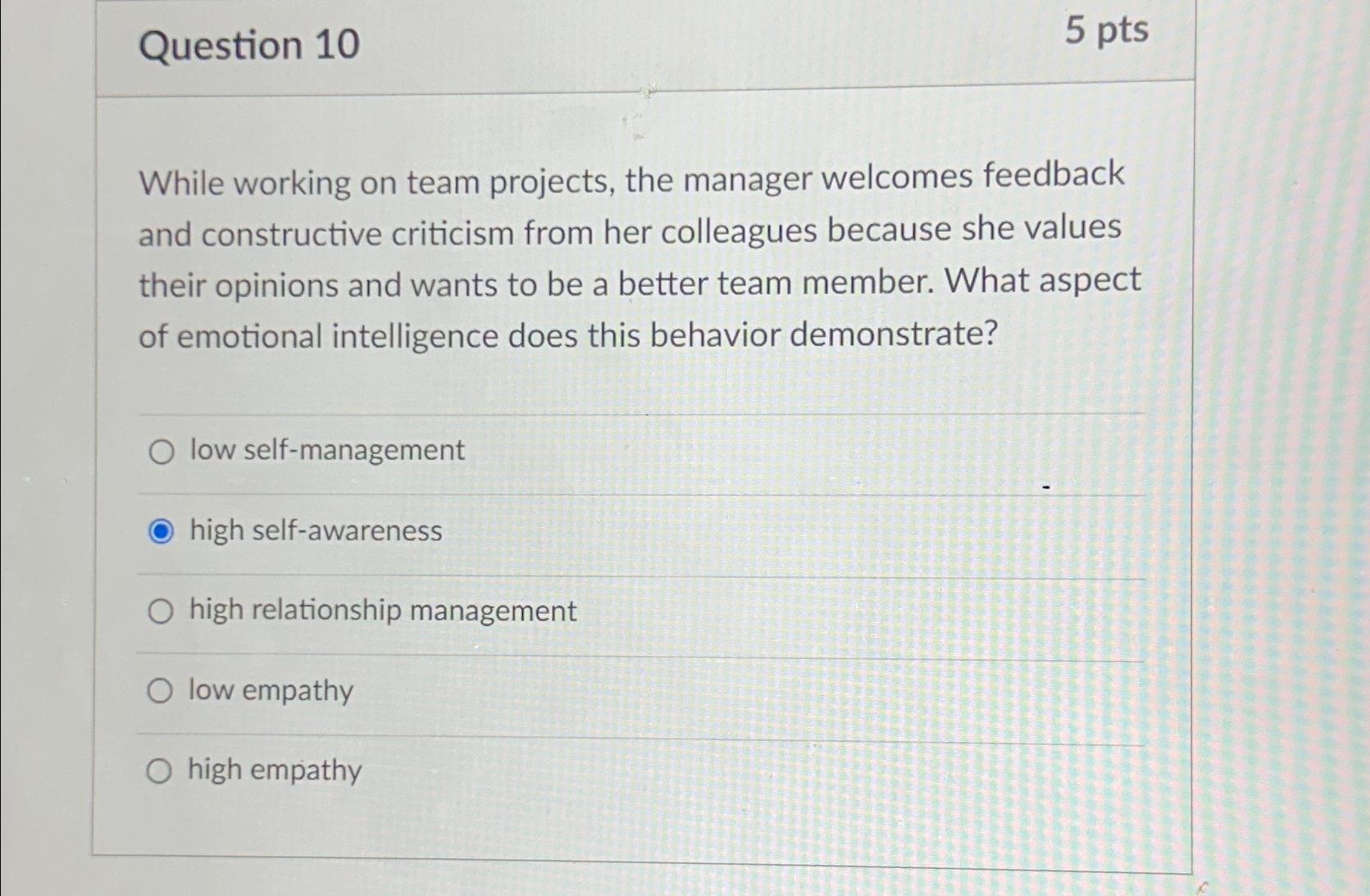  Question 10 5 pts While working on team projects, the manager