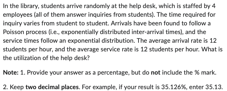 In the library, students arrive randomly at the help desk, which