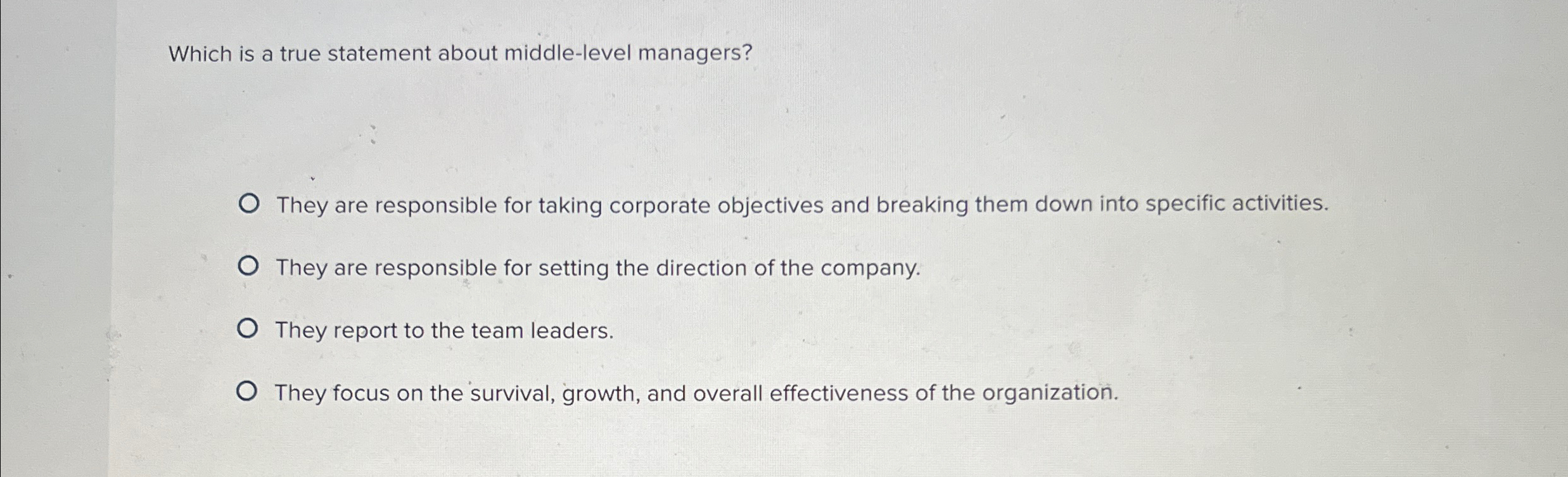 Which is a true statement about middle-level managers? They are responsible