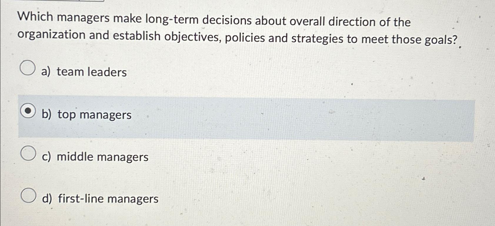  Which managers make long-term decisions about overall direction of the organization