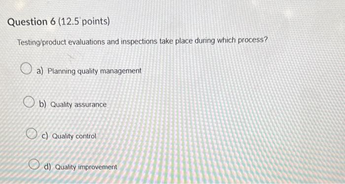  Testing/product evaluations and inspections take place during which process? a) Planning