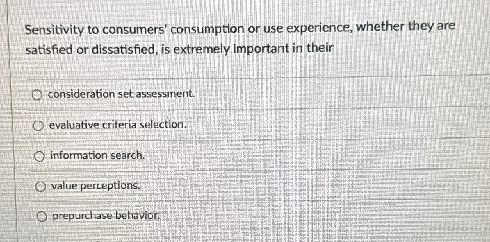  Sensitivity to consumers' consumption or use experience, whether they are satisfied