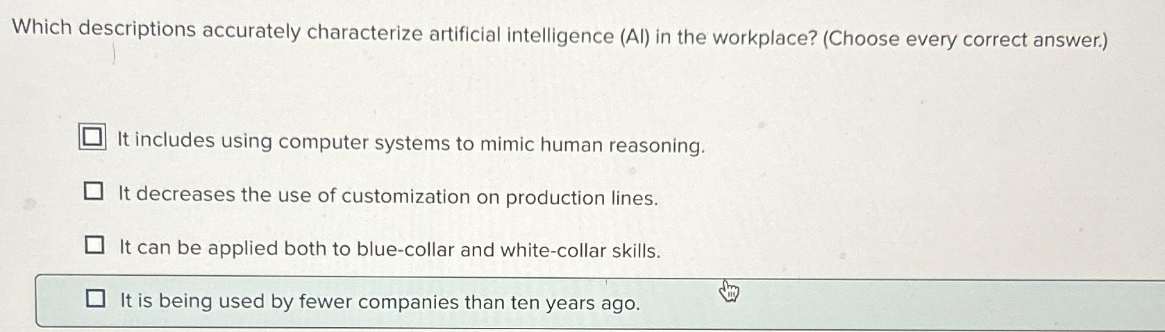  Which descriptions accurately characterize artificial intelligence (Al) in the workplace? (Choose