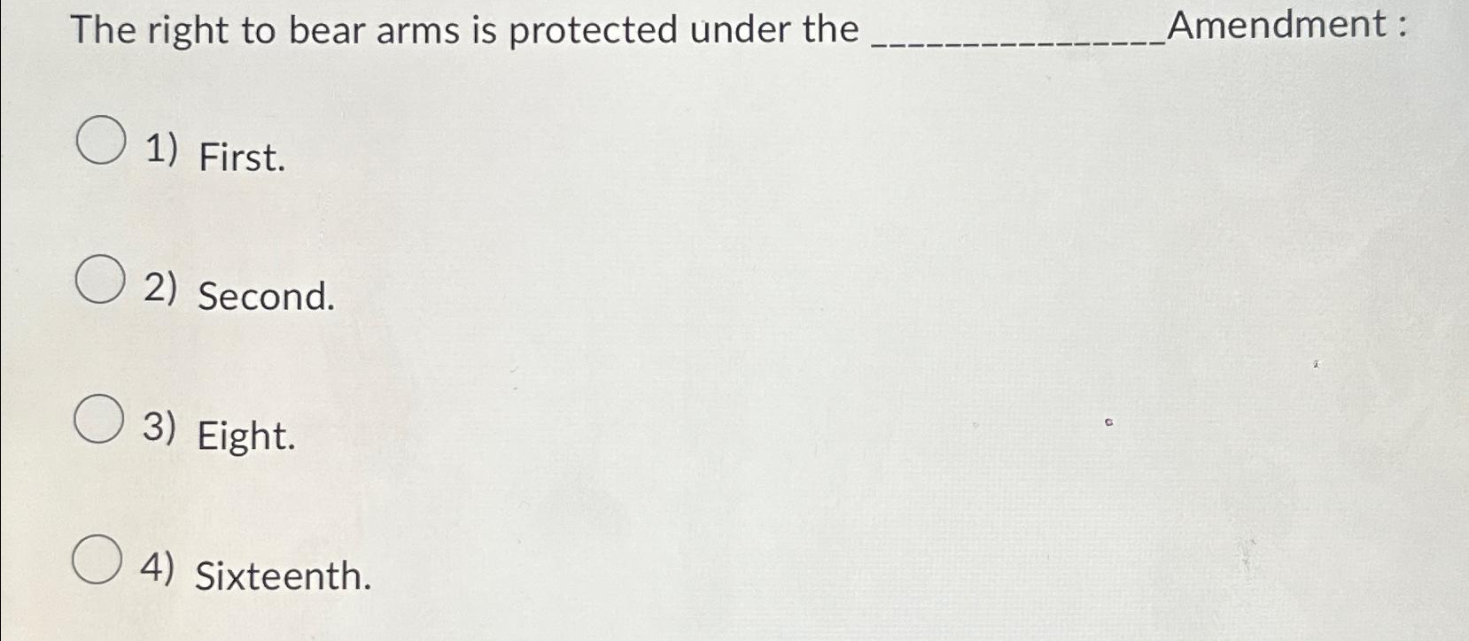  The right to bear arms is protected under the Amendment :