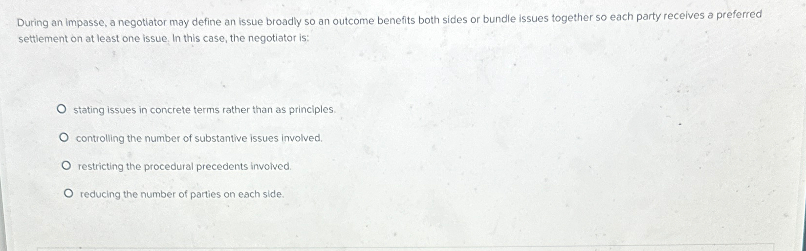  During an impasse, a negotiator may define an issue broadly so