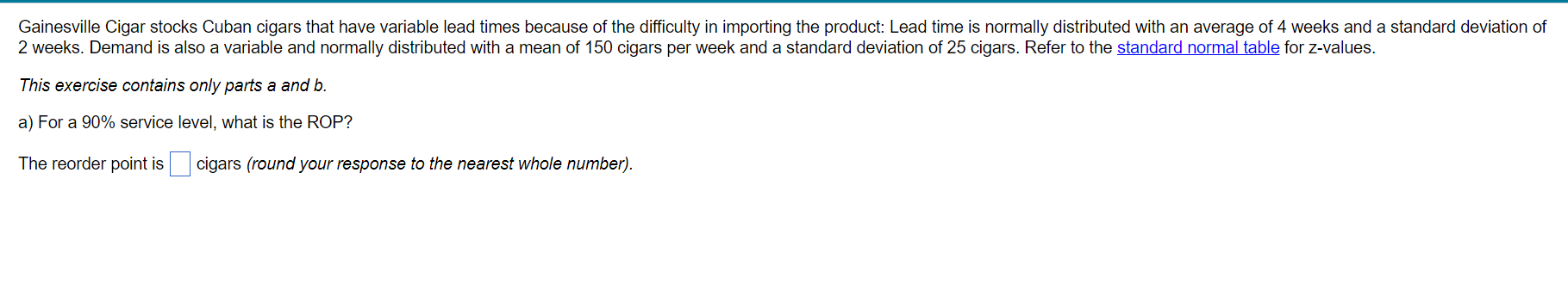 2 weeks. Demand is also a variable and normally distributed with