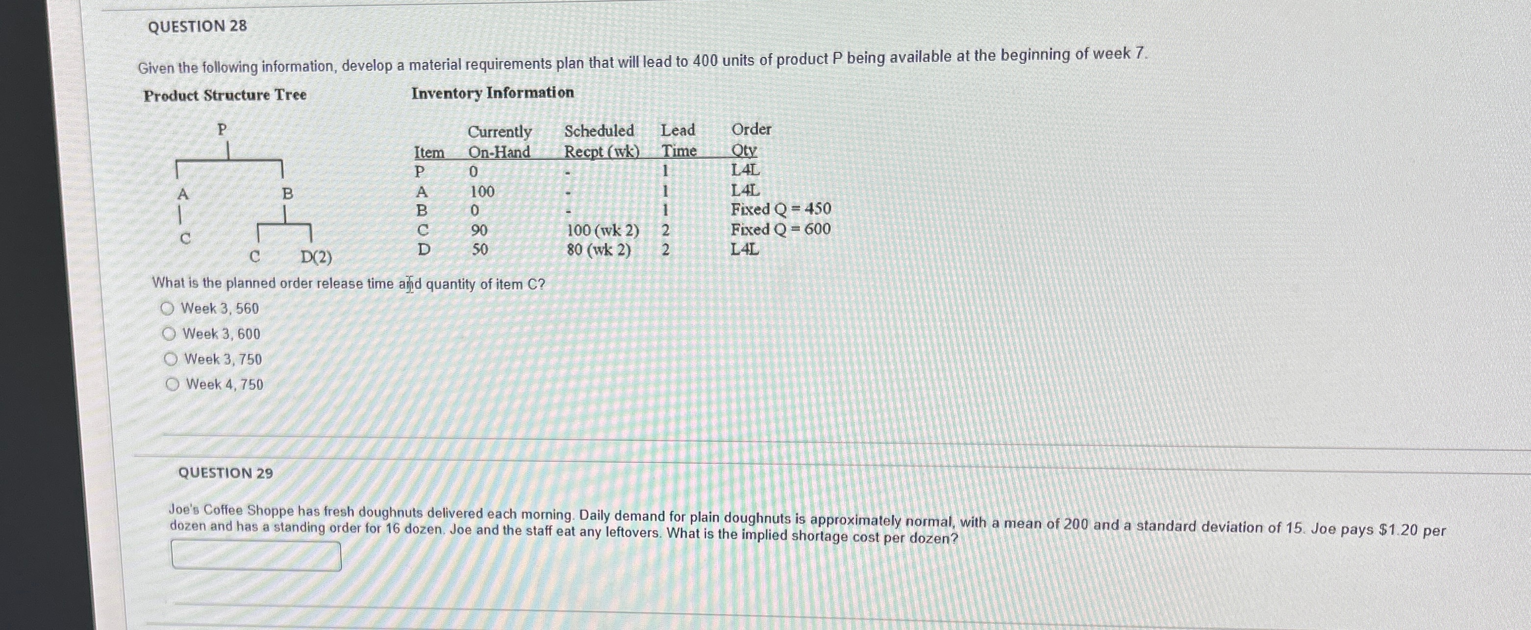  QUESTION 28 Given the following information, develop a material requirements plan