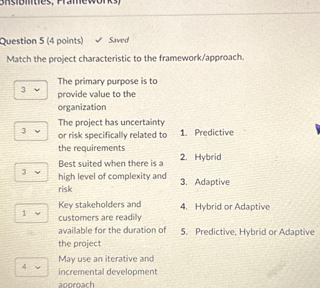  Question 5(4 points) saved Match the project characteristic to the framework/approach.