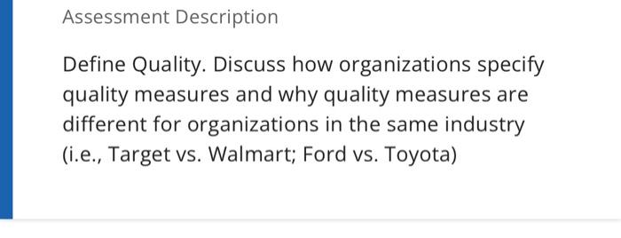  Assessment Description Define Quality. Discuss how organizations specify quality measures and