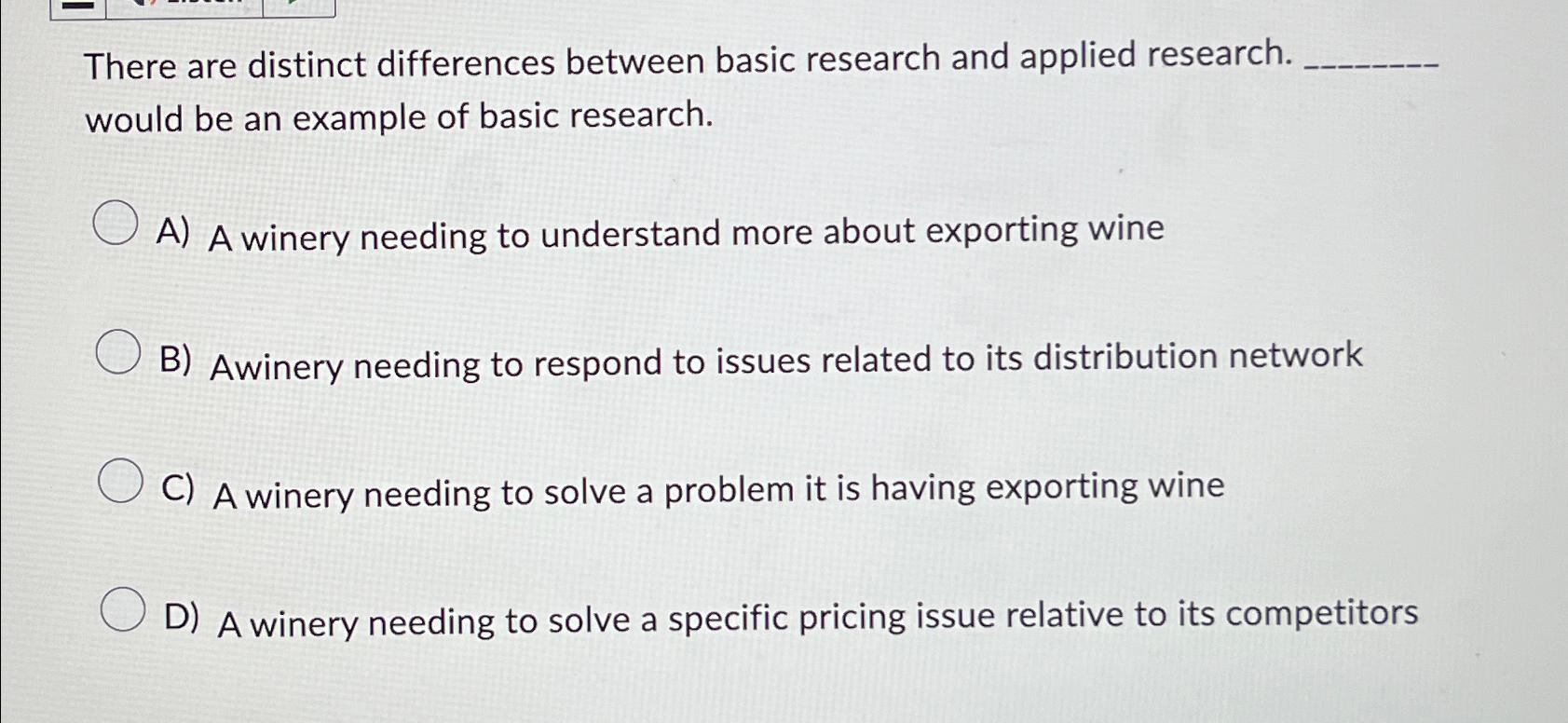  There are distinct differences between basic research and applied research. would