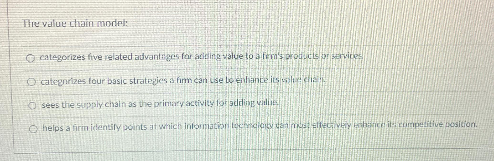 The value chain model: categorizes five related advantages for adding value