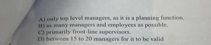 A) only top level managers, as it is a planning function. B)