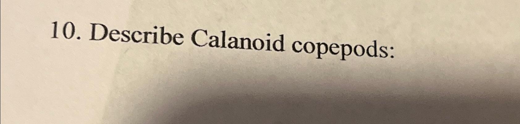  Describe Calanoid copepods: 