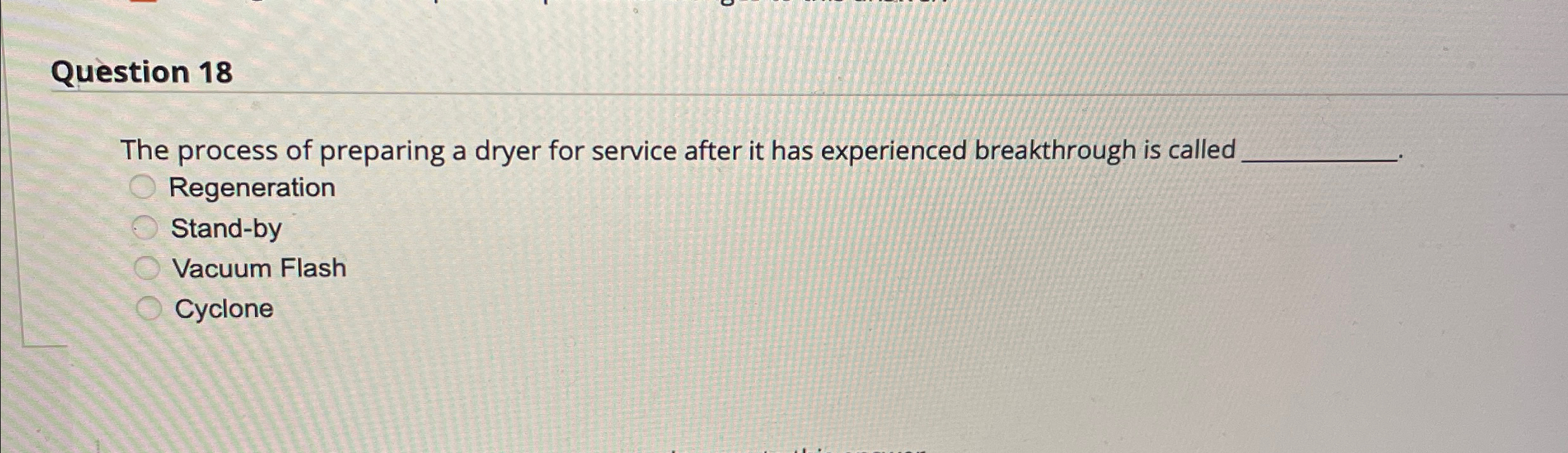  Question 18 The process of preparing a dryer for service after