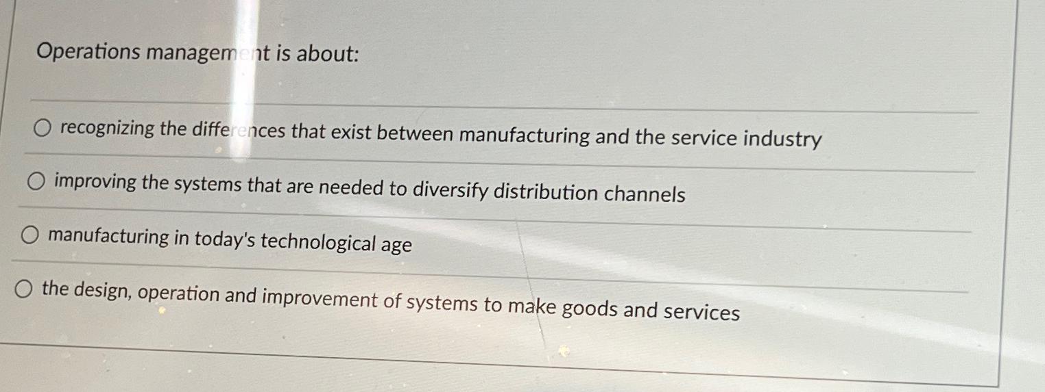  Operations managem it is about: recognizing the differences that exist between
