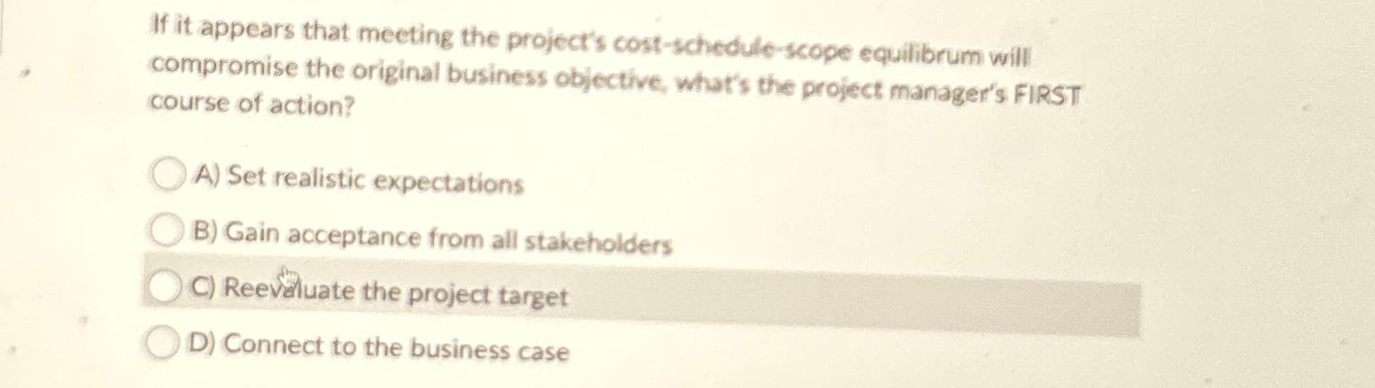  If it appears that meeting the project's cost-schedule-scope equilibrum will compromise