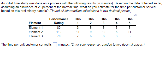  An initial time study was done on a process with the