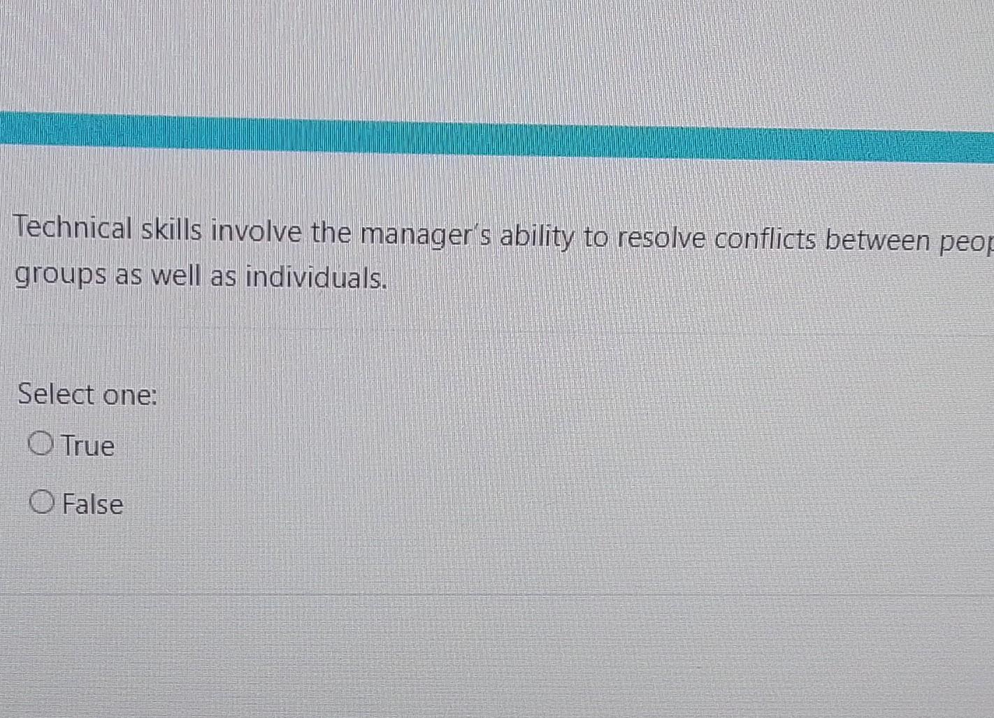  Technical skills involve the manager's ability to resolve conflicts between peof