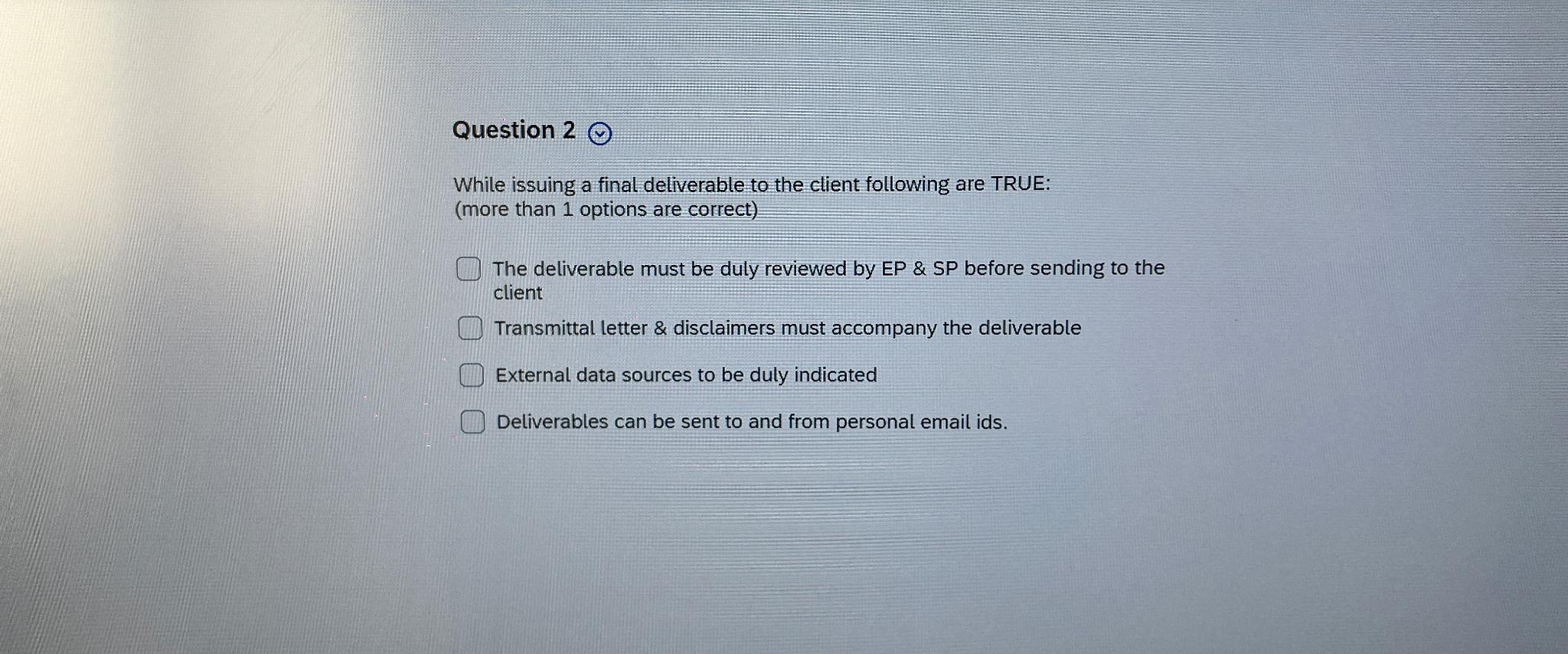  Question 2 While issuing a final deliverable to the client following