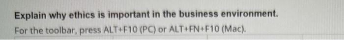 toolbar, press ALT+F10(PC) or ALT+FN+F10(Mac). Explain why ethics is important in the