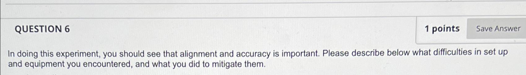  QUESTION 6 1 points In doing this experiment, you should see