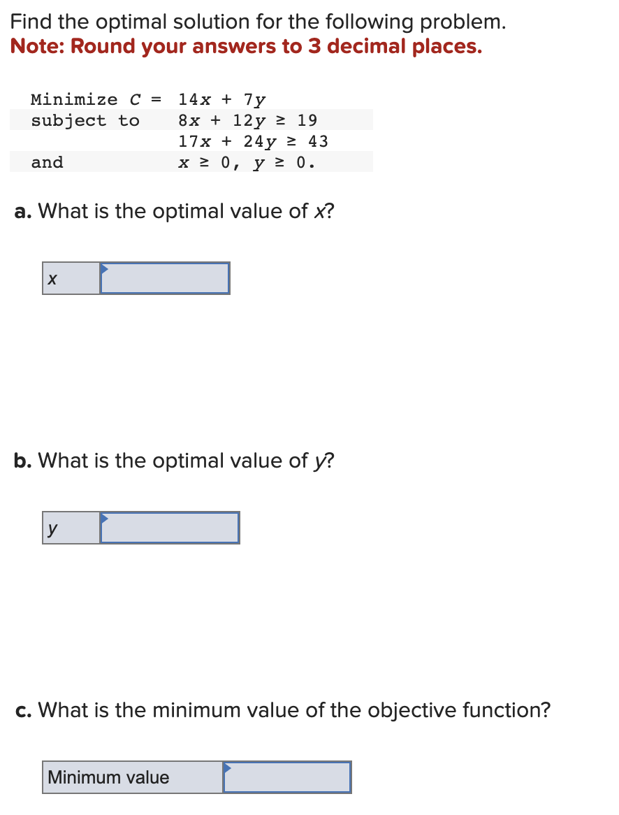  Find the optimal solution for the following problem. Note: Round your