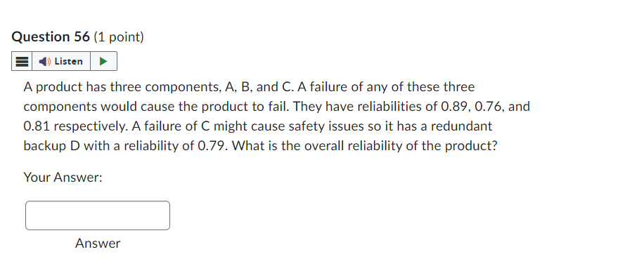  A product has three components, A,B, and C. A failure of