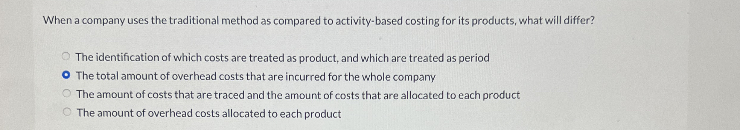  When a company uses the traditional method as compared to activity-based