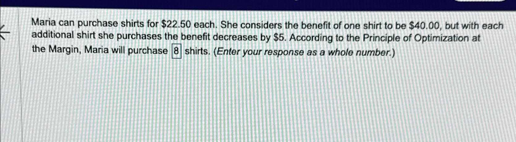  Maria can purchase shirts for $22.50 each. She considers the benefit
