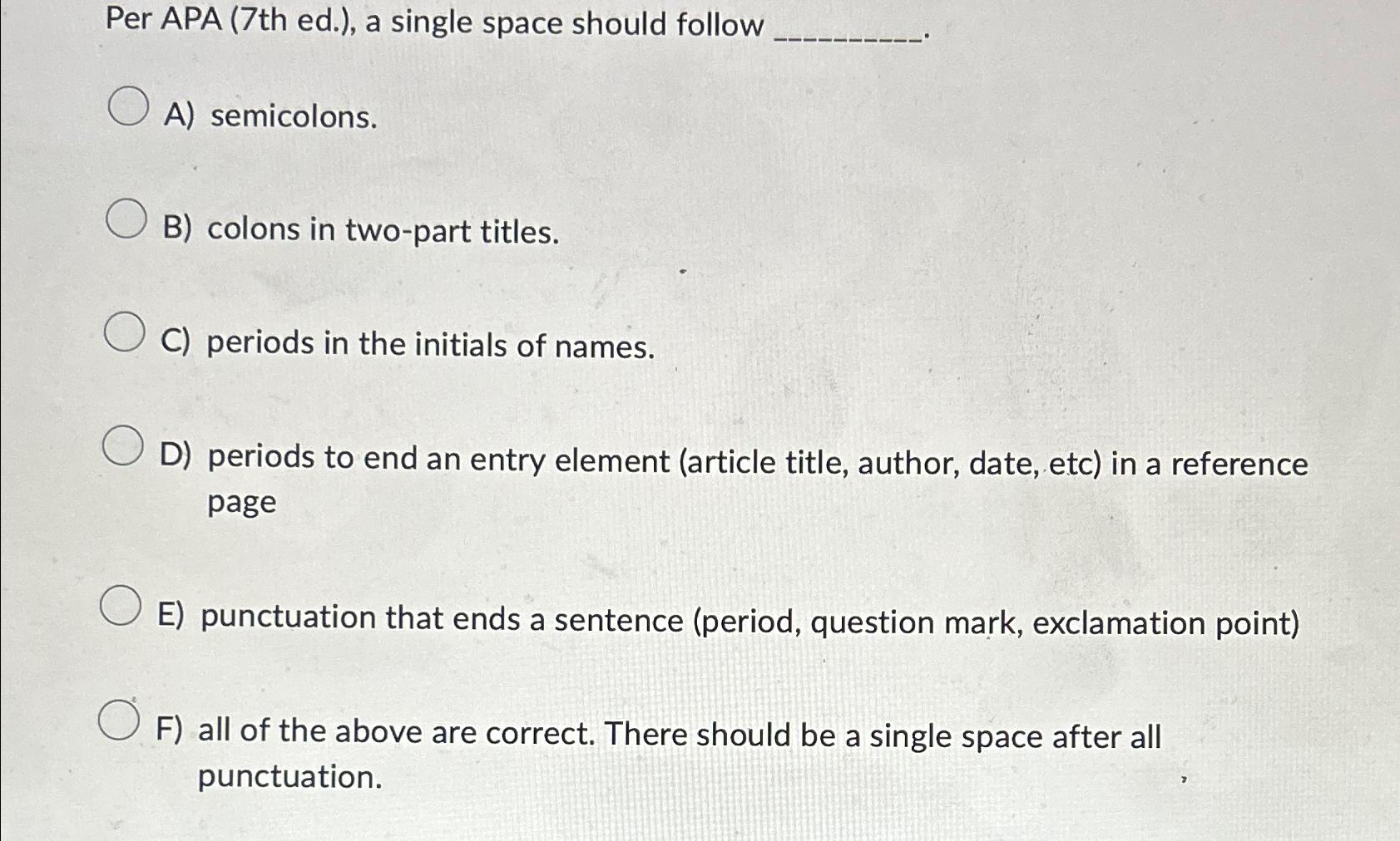  Per APA (7th ed.), a single space should follow A) semicolons.