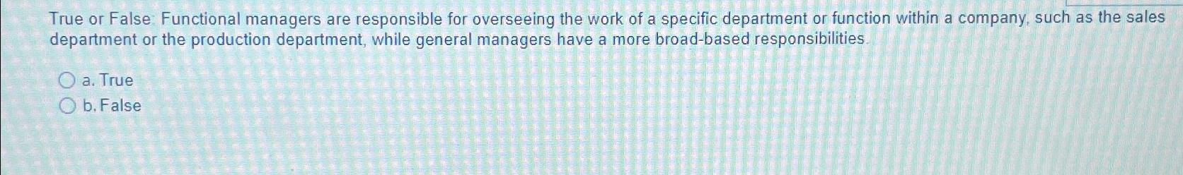  True or False: Functional managers are responsible for overseeing the work