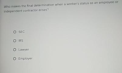  Who makes the final determination when a worker's status as an