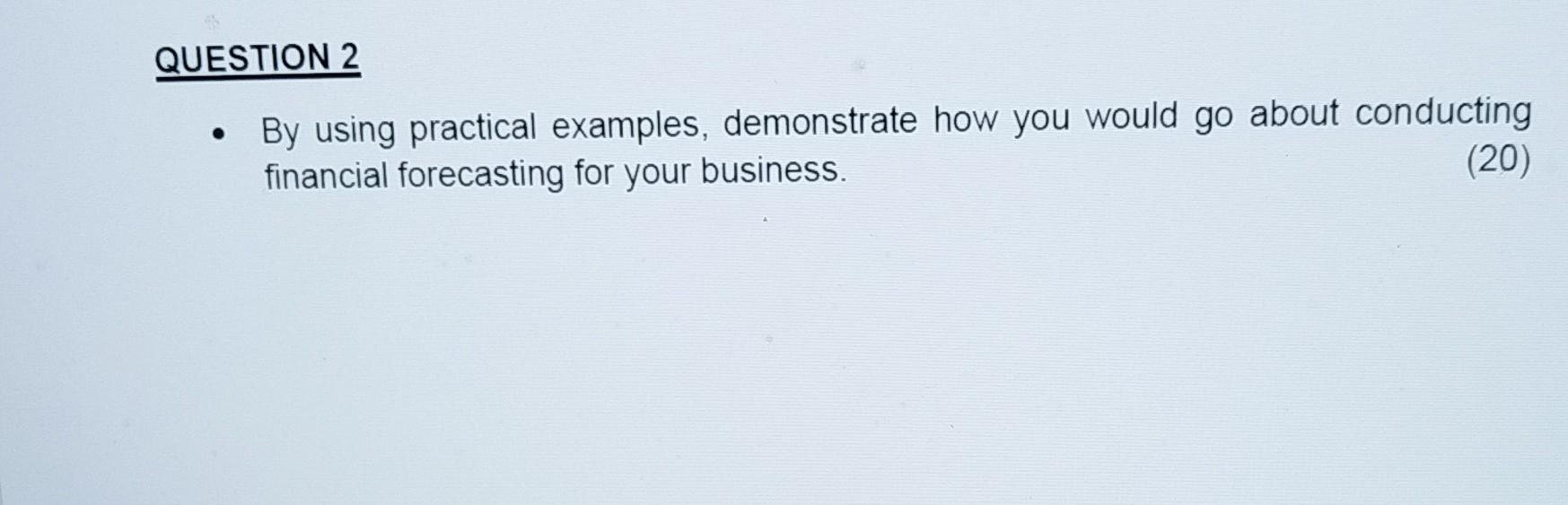  - By using practical examples, demonstrate how you would go about