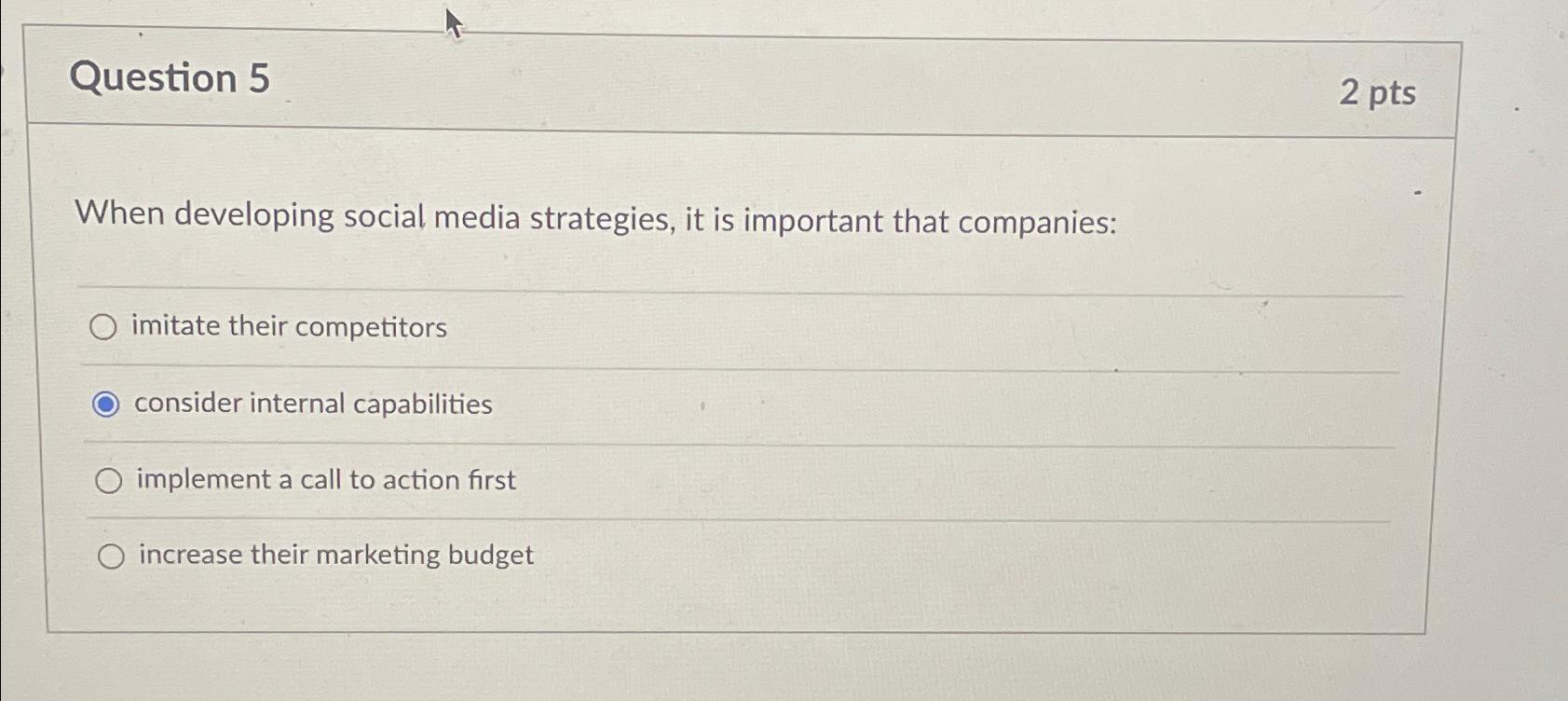  Question 5 2 pts When developing social media strategies, it is
