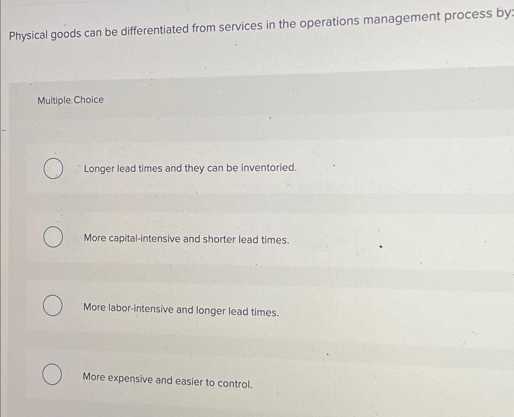  Physical goods can be differentiated from services in the operations management