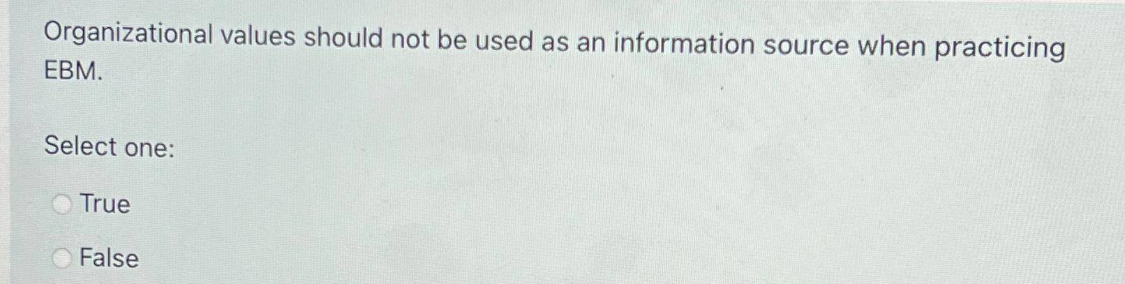  Organizational values should not be used as an information source when