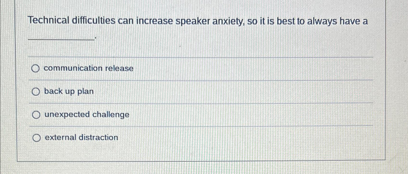  Technical difficulties can increase speaker anxiety, so it is best to