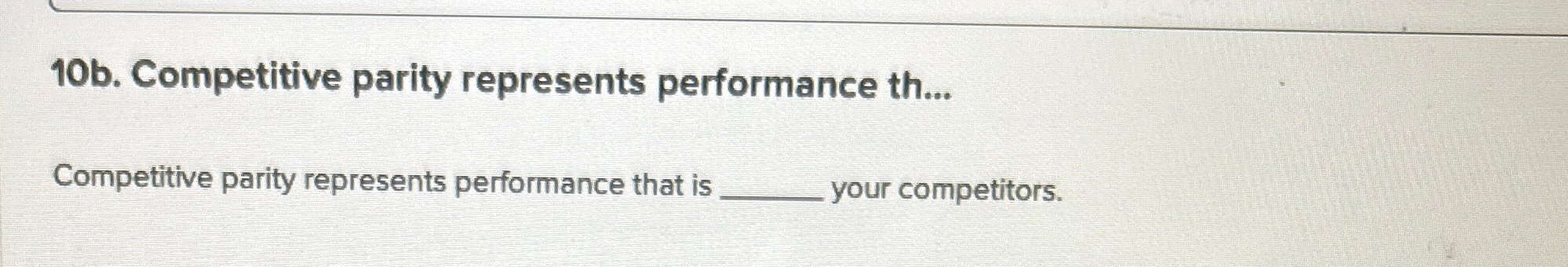  10b. Competitive parity represents performance th... Competitive parity represents performance that
