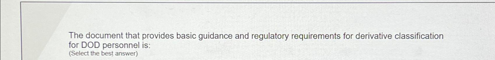  The document that provides basic guidance and regulatory requirements for derivative