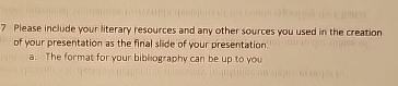  7 Please include your literary resources and any other sources you