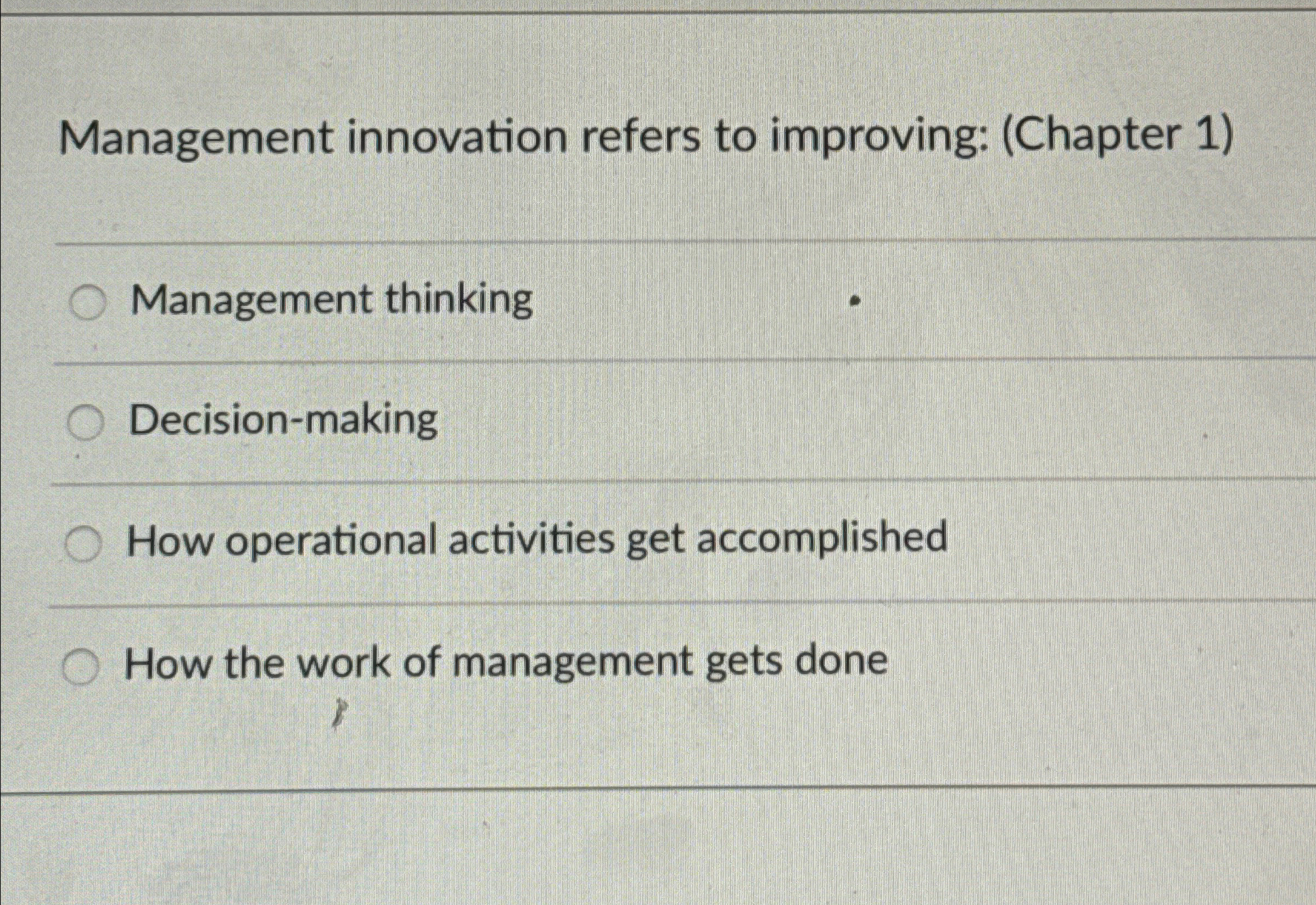  Management innovation refers to improving: (Chapter 1) Management thinking Decision-making How