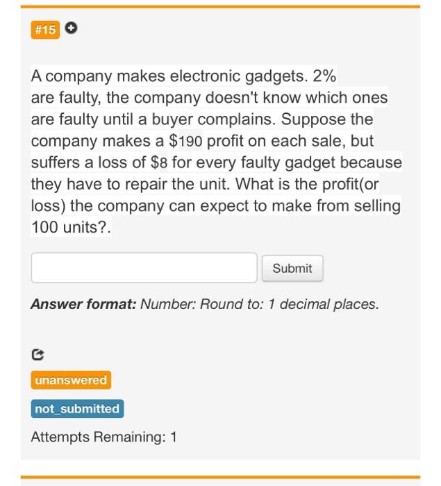 places. c Attempts Remaining: 1 A company makes electronic gadgets. 2% are