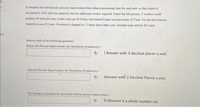  A company has introduced a process improvement that reduces processing time