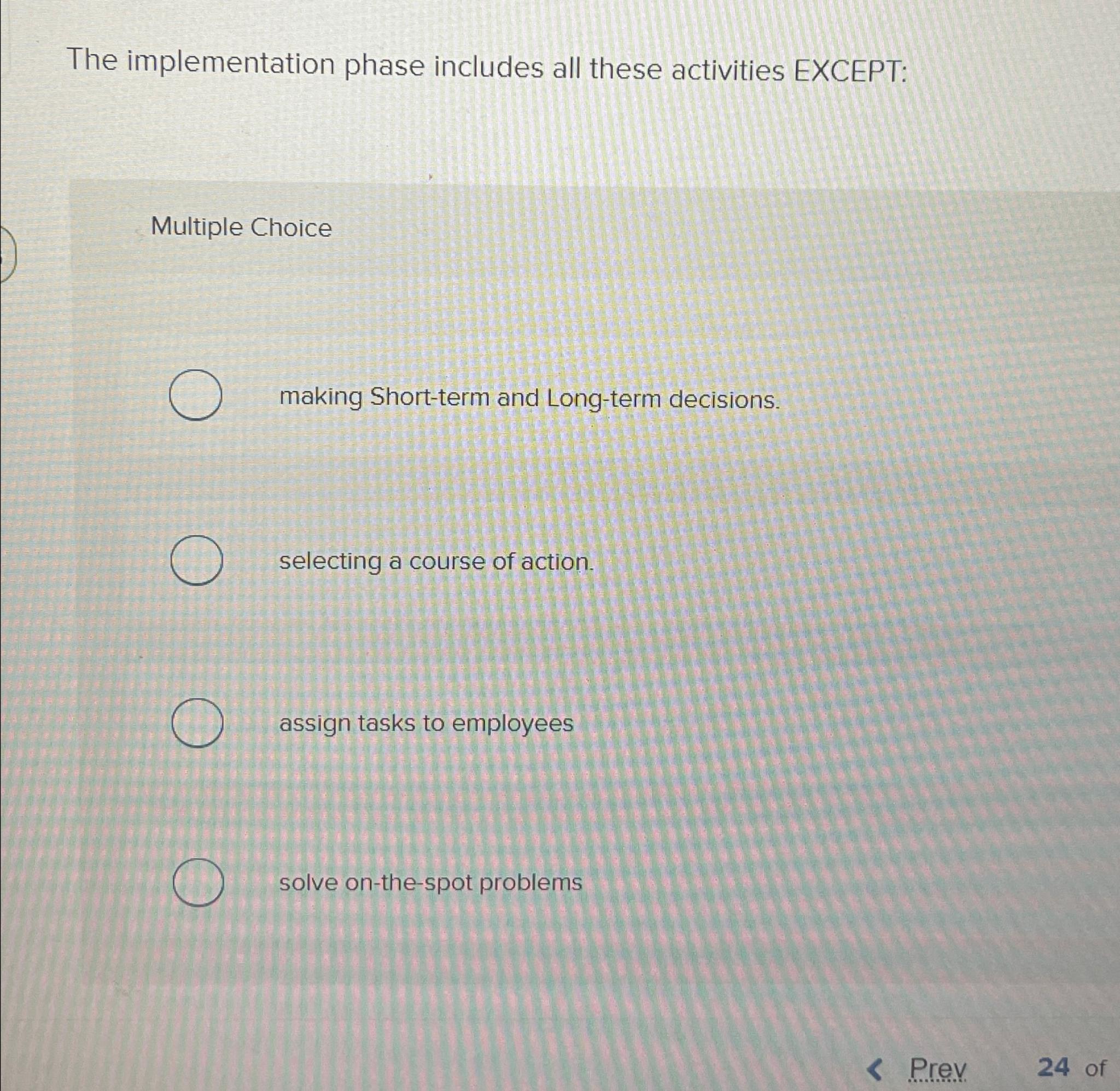  The implementation phase includes all these activities EXCEPT: Multiple Choice making
