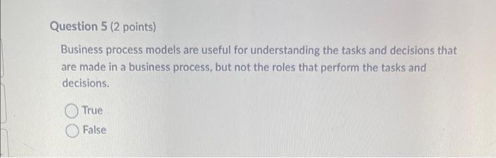  Business process models are useful for understanding the tasks and decisions